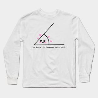 "I'm Acute-ly Obsessed With Math!" Funny Math Long Sleeve T-Shirt